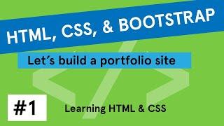 HTML, CSS, & Bootstrap Portfolio Site Tutorial #1: Learning HTML & CSS