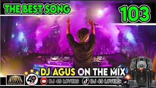 DJ AGUS TERBARU THE BEST SONG PART 103 SOUND FYP TIKTOK