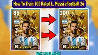 How To Train 100 Rated L. Messi In eFootball 2024 Mobile | New Golden Messi Max Level Playstyle