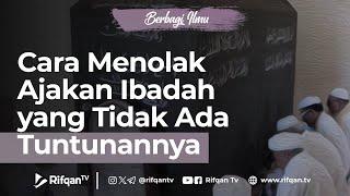 Cara Menolak Ajakan Ibadah yang Tidak Ada Tuntunannya - Ust Dr. Muhammad Haikal Ali Basyarahil, M.A.