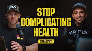 How To Stop Complicating Health, Fitness and Nutrition With Jordan Syatt | 073