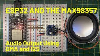 ESP32 Audio Output with I2S DMA and the MAX98357A Class D Amplifier