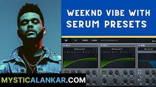 Making Synth-wave With Serum Presets - Weeknd Style Vibe