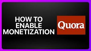 How To Enable Monetization In Quora Tutorial