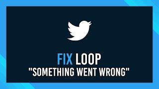 Twitter: Fix "Something went wrong" loop | Logout\Login error fix