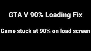 - GTA V 90% Loading Fix - Game Gets Stuck at 90% While on Load Screen