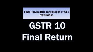 How To Final Return Gstr 10 After Cancellation Show On Portal