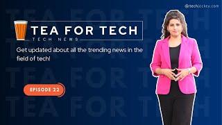 TEA4TECH | Ep.22 | Techjockey | Latest Tech buzz