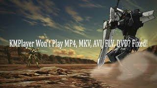 KMPlayer Won’t Play MP4, MKV, AVI, FLV, DVD. Fixed!