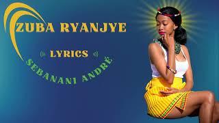 Zuba Ryanjye by Sebanani André Lyrics, Indirimbo Nyarywanda Karahanyuze,  Best Rwanda Romantic Song