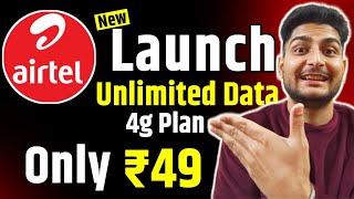 Airtel Launch New Unlimited Data Plan Only ₹49 For 4G User's