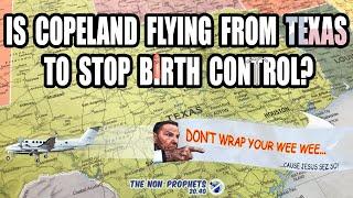 Is Copeland flying from Texas to stop birth control? The Non-Prophets