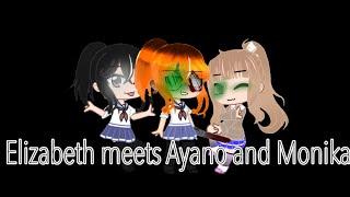 VERY OLD *Ayano Aishi and Monika meet Elizabeth Afton* |Original|