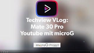 Techview VLog: Mate 30 Pro Youtube mit microG