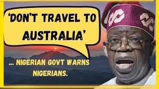 'Don't Travel to Australia' - Nigerian  Govt Warns Nigerians.