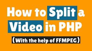 How to Split a Video in PHP with the help of FFMPEG