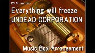 Everything will freeze/UNDEAD CORPORATION [Music Box]