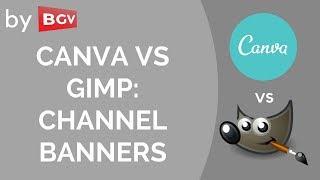 Canva vs. GIMP: Which is better for channel banners? (BhargavGV)