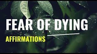 Fear Of Dying Affirmations | Daily Affirmations For Anxiety