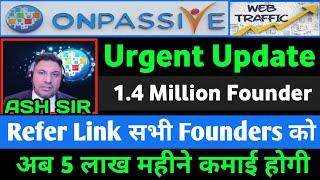 #onpassive & Urgent Meeting | Ash Sir | Refer Link सभी Founders को | Earning 5 Lakh Every month