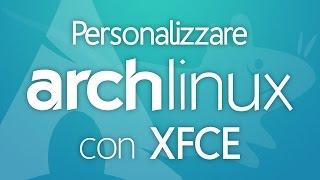 PERSONALIZZARE ARCH LINUX con XFCE