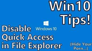 Windows 10 Tips: Disable "Quick Access" View in File Explorer (AKA Hide Your Porn)