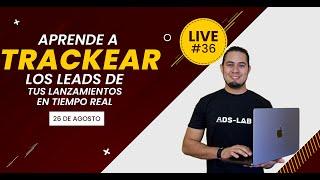 Como hacer "Trackeamiento" de los Leads de mis Lanzamientos en TIEMPO REAL | Live # 36