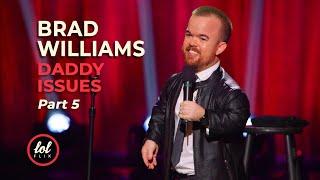 Brad Williams Daddy Issues • Part 5 | LOLflix