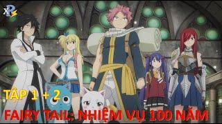 Review Anime | Tập 1 + 2 - Fairy Tail Nhiệm Vụ 100 Năm | Hành Trình Mới| |  Review Xàm Xí