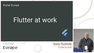 Flutter at work - Swav Kulinski | Flutter Europe