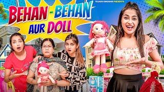 Behan Behan Aur Doll || Tejasvi Bachani