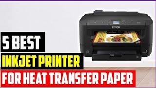 Top 5 Best inkjet printer for heat transfer paper In 2023