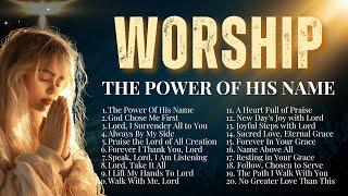 The Power of His Name  Christian Music 2025 Playlist for Strength, Faith & Unshakeable Worship 