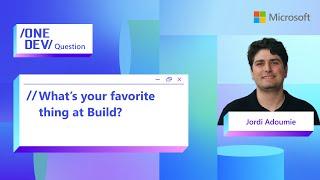 What's your favorite thing at Build with Jordi Adoumie