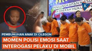 Momen Polisi Emosi Saat Interogasi Pembunuh Balita di Cilegon di Dalam Mobil