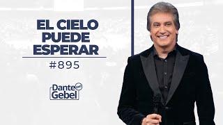 Dante Gebel #895 | El cielo puede esperar