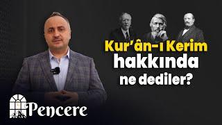 Kur'ân-ı Kerim hakkında ne dediler? | PENCERE