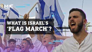 The Israeli ‘Flag March’ explained