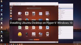 How to Install Ubuntu Desktop on Hyper-V Windows 10 for Server Virtualization