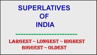 Superlatives of India | Largest Longest Biggest Highest Oldest | With Details | GK Topic