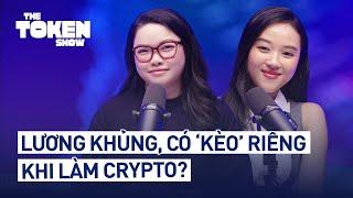 LÀM VIỆC TRONG CRYPTO: LƯƠNG KHỦNG, GIÀU NHANH, DỄ CÓ KÈO ĐẦU TƯ? | The Token Show EP.09