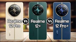 Realme 12 Pro Vs Realme 12+ Vs Realme 12 Pro+