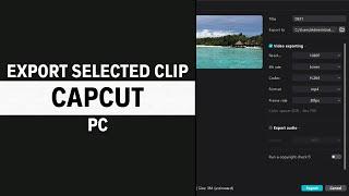 How to Export Selected Clip in CapCut PC (UPDATED)