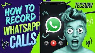 How to Record WhatsApp Calls