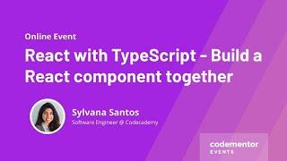 React with TypeScript: Build a React component together | Sylvana Santos from Codecademy