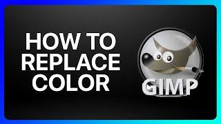 How To Replace Color In Gimp Tutorial