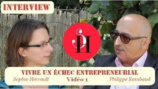 Philippe Rambaud et Sophie Herrault-Vivre un échec entrepreneurial (Vidéo 1)