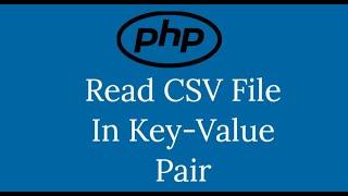 PHP | Read CSV File In Key-Value Pair