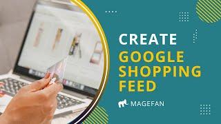 Create Google Shopping Feed for Magento in 1 Click