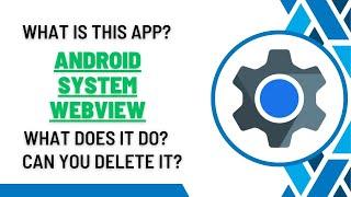 What is Google Android System WebView? What Does it do Actually? Why It Is Important for Your Phone?